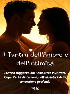 cover image of Il Tantra dell'Amore e dell'Intimità-- L'antica saggezza del Kamasutra rivisitata